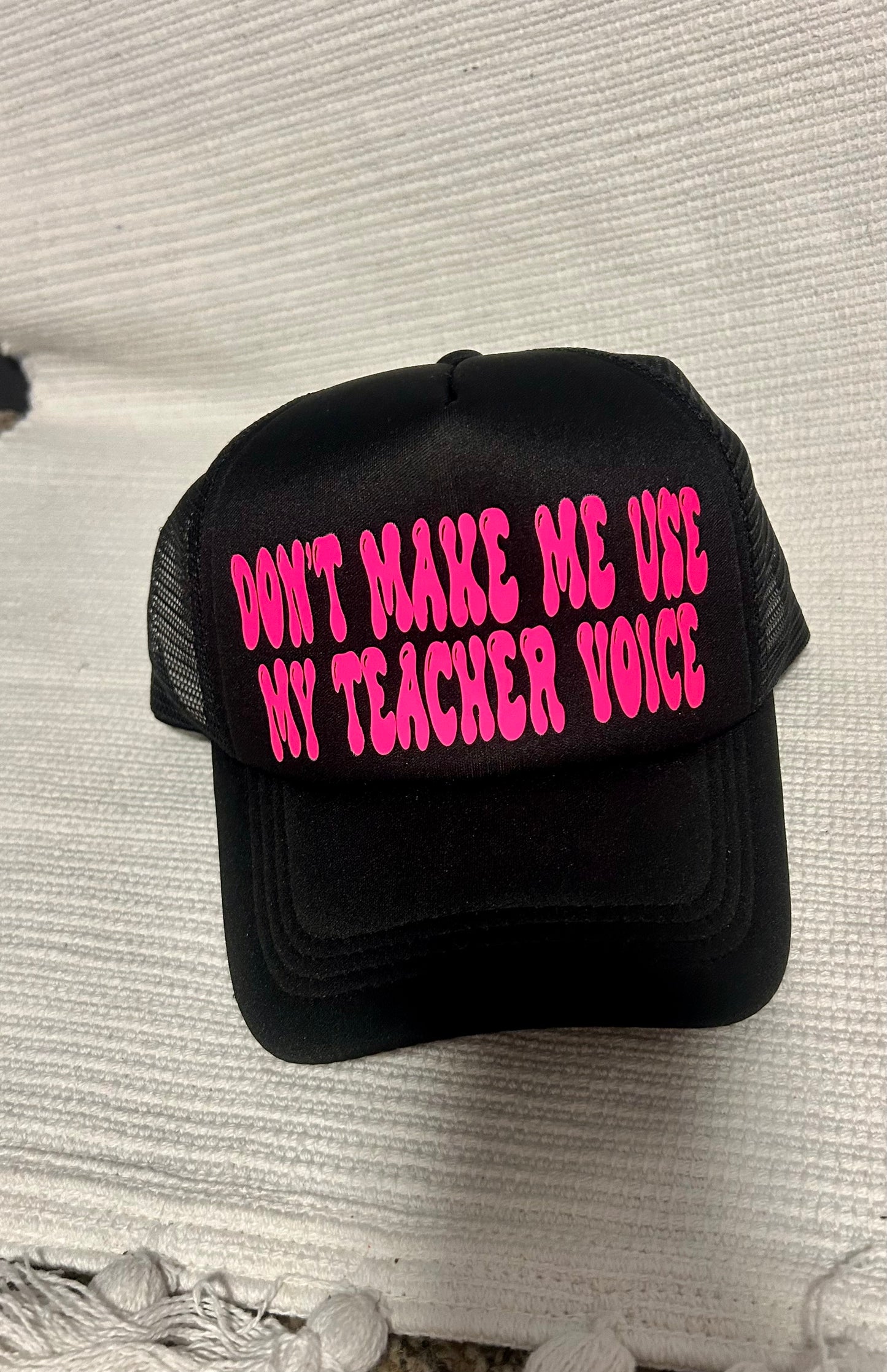 Don’t Make Me Use My Teacher Voice Trucker Hat
